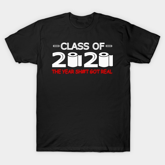 Class Of 2020 The Year Shit Got Real Red T-Shirt by abc4Tee